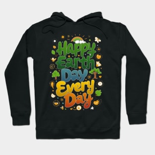 happy earth day every day Hoodie